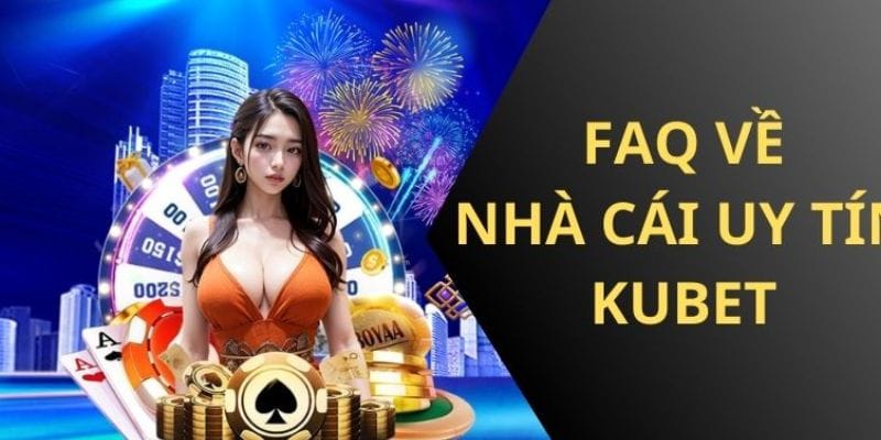 FAQ - Câu hỏi thường gặp về nhà cái 