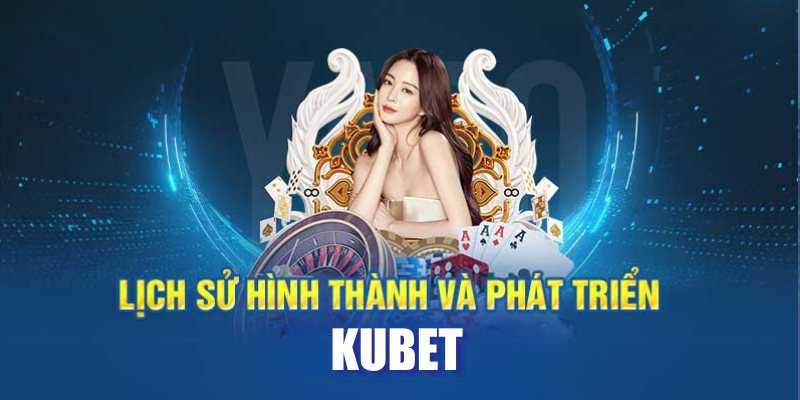 Giới thiệu quá trình phát triển tại nhà cái KUBET 