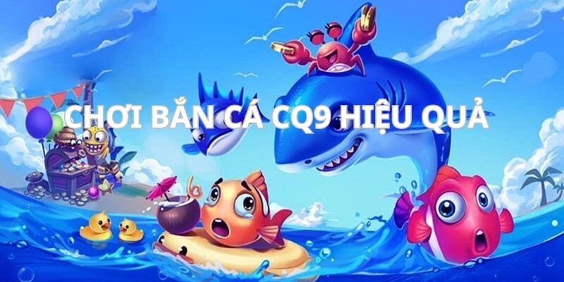 Cách thức đạt điểm số cao khi chơi bắn cá CQ9